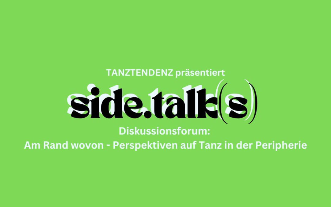 side.talks 2024: Am Rand – wovon? Perspektiven auf Tanz in der Peripherie